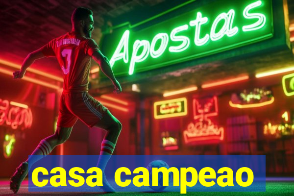 casa campeao